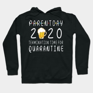 Drinking Beer Happy Parent Day 2020 Termimation Time For Quarantine Happy Beer Drinker Hoodie